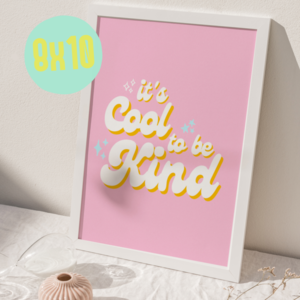 Cool To Be Kind Print 8x10