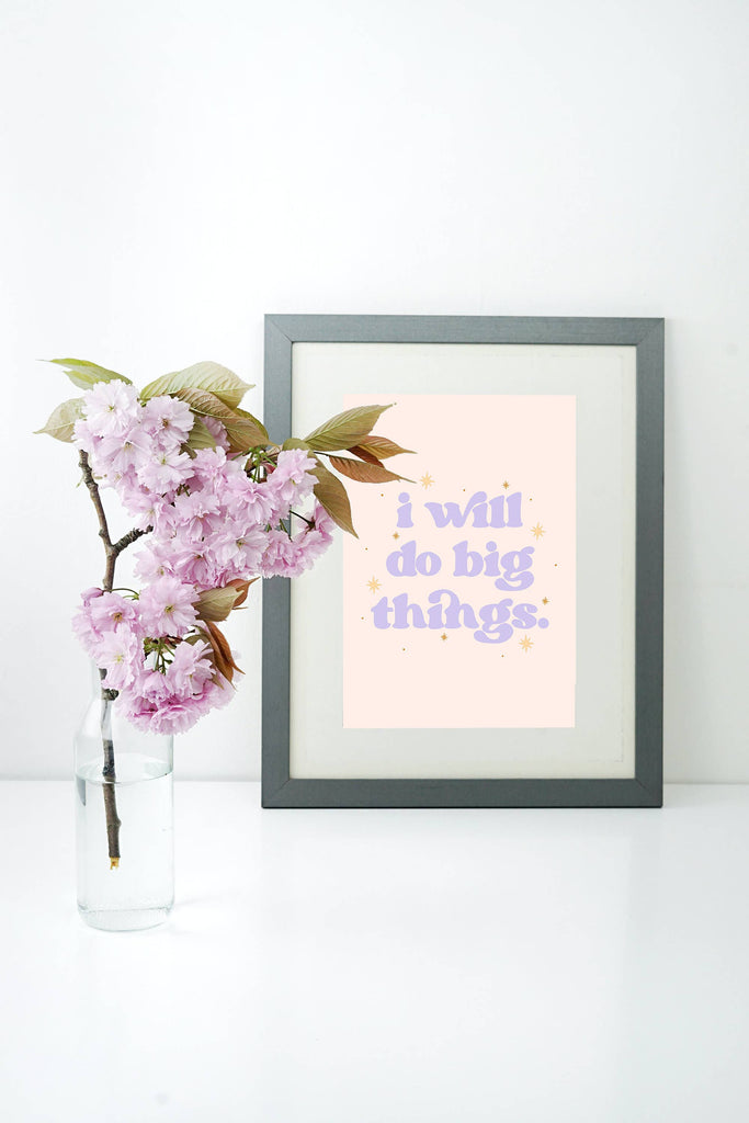 I Will Do Big Things Print